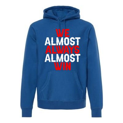 We Almost Always Almost Win Gift Premium Hoodie