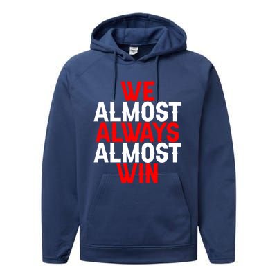 We Almost Always Almost Win Gift Performance Fleece Hoodie