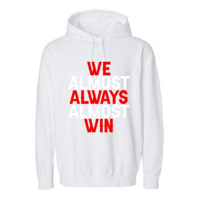 We Almost Always Almost Win Gift Garment-Dyed Fleece Hoodie