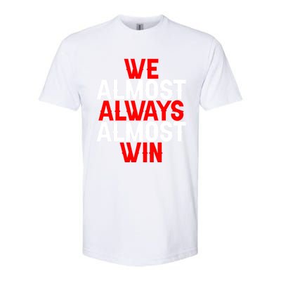 We Almost Always Almost Win Gift Softstyle® CVC T-Shirt