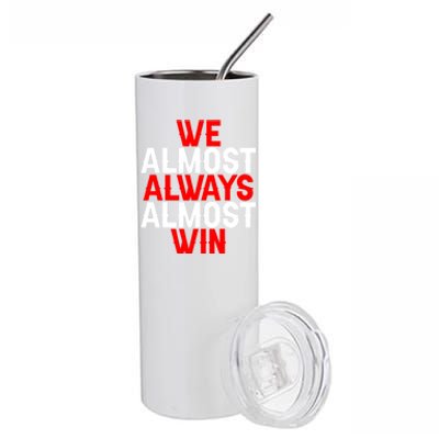 We Almost Always Almost Win Gift Stainless Steel Tumbler