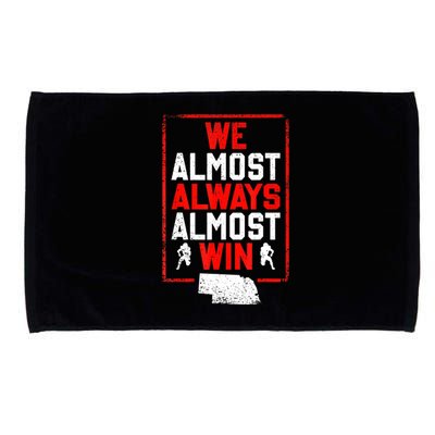 We Almost Always Almost Win Funny Nebraska Football Fans Microfiber Hand Towel