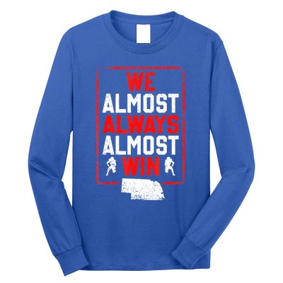 We Almost Always Almost Win Funny Nebraska Football Fans Long Sleeve Shirt