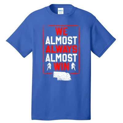 We Almost Always Almost Win Funny Nebraska Football Fans Tall T-Shirt