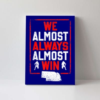 We Almost Always Almost Win Funny Nebraska Football Fans Canvas