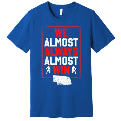 We Almost Always Almost Win Funny Nebraska Football Fans Premium T-Shirt