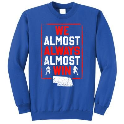 We Almost Always Almost Win Funny Nebraska Football Fans Tall Sweatshirt