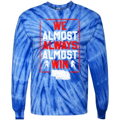 We Almost Always Almost Win Funny Nebraska Football Fans Tie-Dye Long Sleeve Shirt