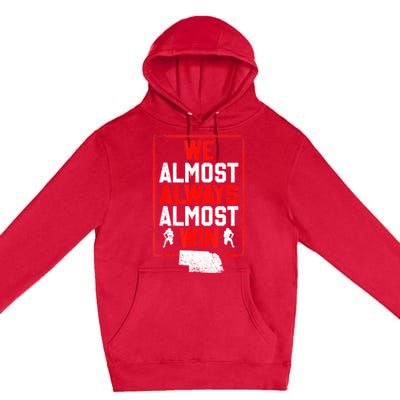 We Almost Always Almost Win Funny Nebraska Football Fans Premium Pullover Hoodie