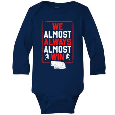 We Almost Always Almost Win Funny Nebraska Football Fans Baby Long Sleeve Bodysuit