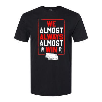 We Almost Always Almost Win Funny Nebraska Football Fans Softstyle CVC T-Shirt