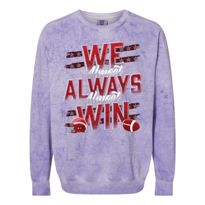 We Almost Always Almost Win Sunday Football Colorblast Crewneck Sweatshirt