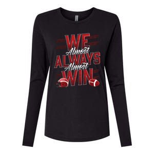 We Almost Always Almost Win Sunday Football Womens Cotton Relaxed Long Sleeve T-Shirt