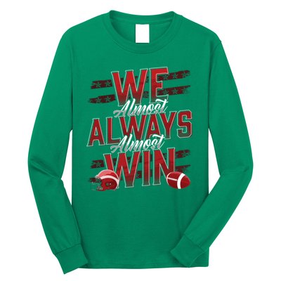 We Almost Always Almost Win Sunday Football Long Sleeve Shirt