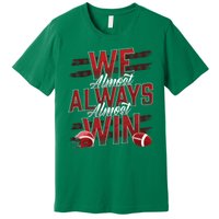 We Almost Always Almost Win Sunday Football Premium T-Shirt