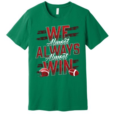 We Almost Always Almost Win Sunday Football Premium T-Shirt