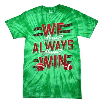 We Almost Always Almost Win Sunday Football Tie-Dye T-Shirt