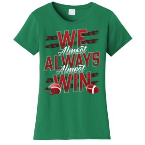 We Almost Always Almost Win Sunday Football Women's T-Shirt