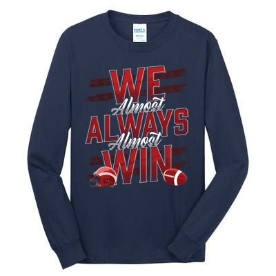 We Almost Always Almost Win Sunday Football Tall Long Sleeve T-Shirt