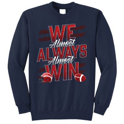 We Almost Always Almost Win Sunday Football Tall Sweatshirt