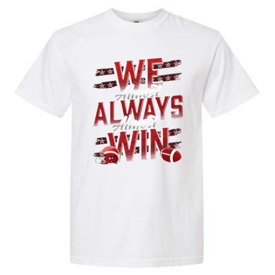 We Almost Always Almost Win Sunday Football Garment-Dyed Heavyweight T-Shirt