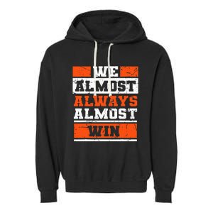 We Almost Always Almost Win Funny Football Fans Garment-Dyed Fleece Hoodie