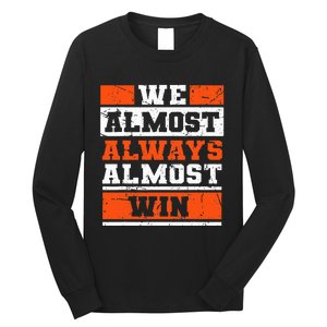 We Almost Always Almost Win Funny Football Fans Long Sleeve Shirt