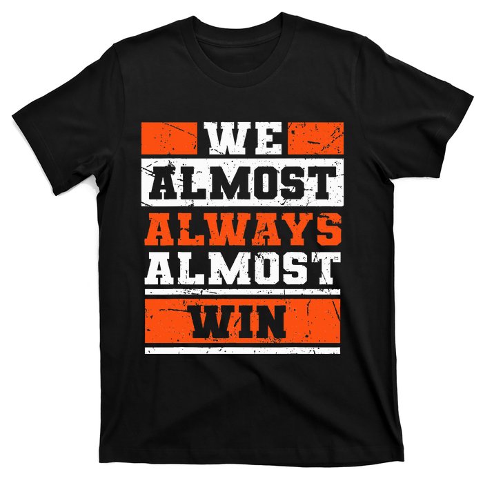 We Almost Always Almost Win Funny Football Fans T-Shirt