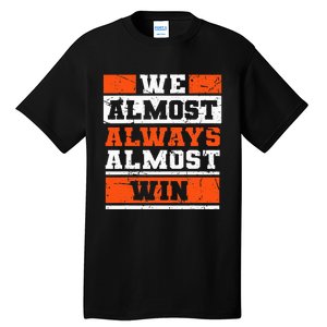 We Almost Always Almost Win Funny Football Fans Tall T-Shirt