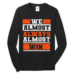 We Almost Always Almost Win Funny Football Fans Tall Long Sleeve T-Shirt