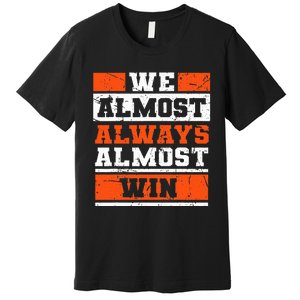 We Almost Always Almost Win Funny Football Fans Premium T-Shirt