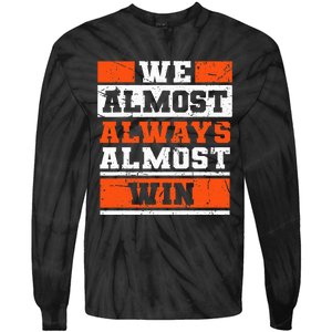 We Almost Always Almost Win Funny Football Fans Tie-Dye Long Sleeve Shirt