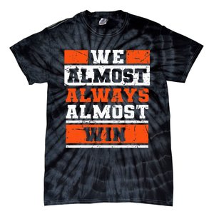 We Almost Always Almost Win Funny Football Fans Tie-Dye T-Shirt