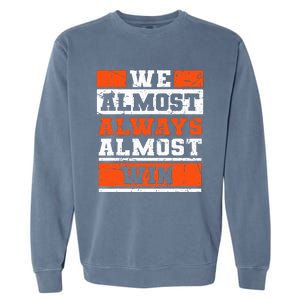 We Almost Always Almost Win Funny Football Fans Garment-Dyed Sweatshirt