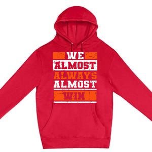 We Almost Always Almost Win Funny Football Fans Premium Pullover Hoodie