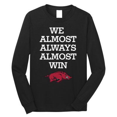 We Almost Always Almost Win Arkansas Long Sleeve Shirt