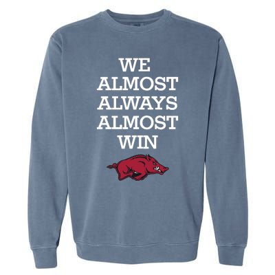 We Almost Always Almost Win Arkansas Garment-Dyed Sweatshirt