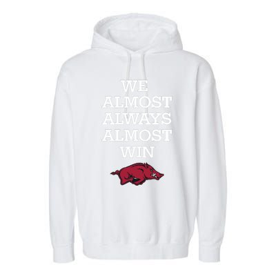 We Almost Always Almost Win Arkansas Garment-Dyed Fleece Hoodie