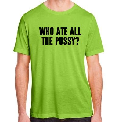 Who Ate All The Pussy Funny Adult ChromaSoft Performance T-Shirt