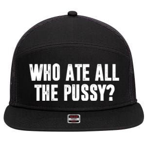 Who Ate All The Pussy Funny 7 Panel Mesh Trucker Snapback Hat