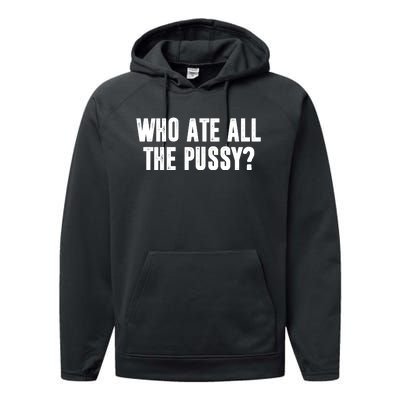 Who Ate All The Pussy Funny Performance Fleece Hoodie