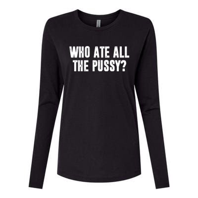 Who Ate All The Pussy Funny Womens Cotton Relaxed Long Sleeve T-Shirt