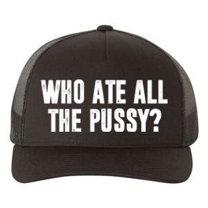 Who Ate All The Pussy Funny Yupoong Adult 5-Panel Trucker Hat