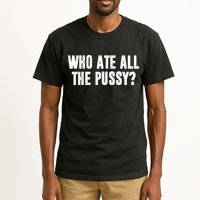 Who Ate All The Pussy Funny Tall T-Shirt