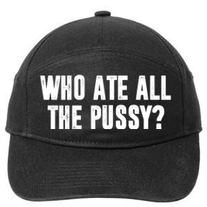 Who Ate All The Pussy Funny 7-Panel Snapback Hat