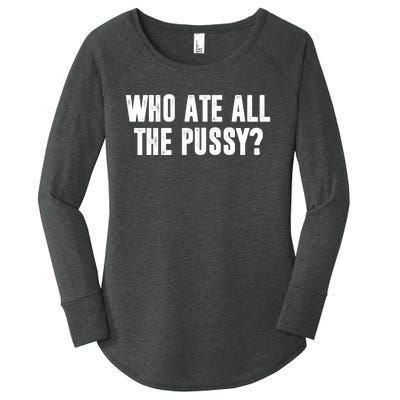 Who Ate All The Pussy Funny Women's Perfect Tri Tunic Long Sleeve Shirt