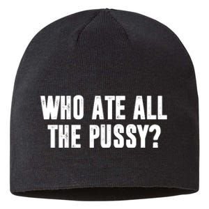 Who Ate All The Pussy Funny Sustainable Beanie