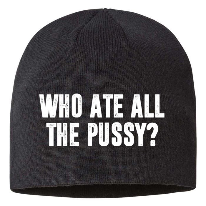 Who Ate All The Pussy Funny Sustainable Beanie