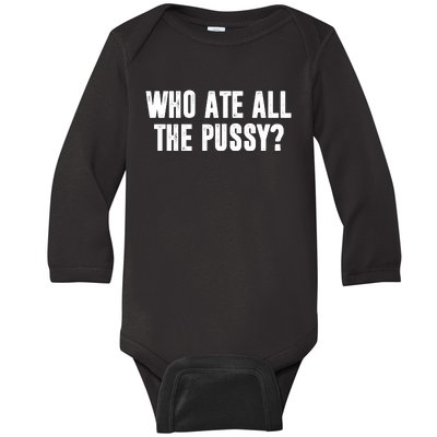 Who Ate All The Pussy Funny Baby Long Sleeve Bodysuit