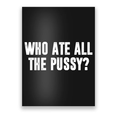 Who Ate All The Pussy Funny Poster